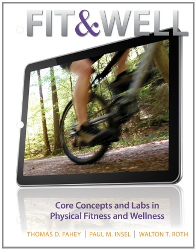 Fit and Well Core Concepts and Labs in Physical Fitness and Wellness 10th 2013 9780077651121 Front Cover