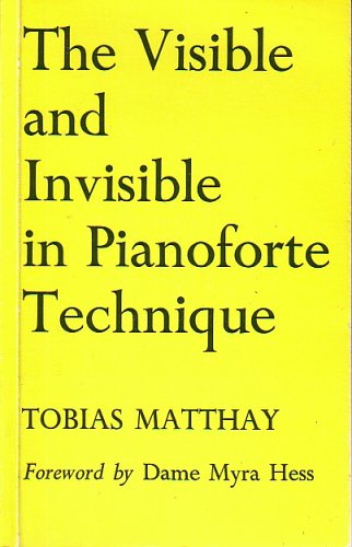 Visible and Invisible in Pianoforte Technique Being a Digest of the Author's Technical Teachings up to Date N/A 9780193184121 Front Cover
