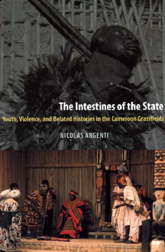 Intestines of the State Youth, Violence, and Belated Histories in the Cameroon Grassfields  2007 9780226026121 Front Cover