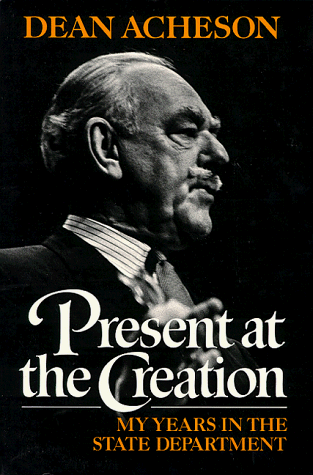 Present at the Creation My Years in the State Department  1987 9780393304121 Front Cover