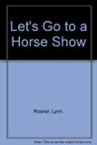 Let's Go to a Horse Show N/A 9780399609121 Front Cover