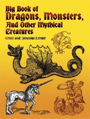 Big Book of Dragons, Monsters, and Other Mythical Creatures   2004 9780486435121 Front Cover