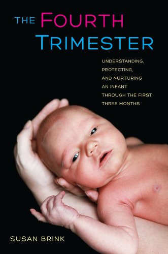 Fourth Trimester Understanding, Protecting, and Nurturing an Infant Through the First Three Months  2013 9780520267121 Front Cover
