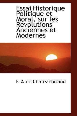 Essai Historique Politique Et Moral, Sur Les Revolutions Anciennes Et Modernes:   2008 9780554451121 Front Cover