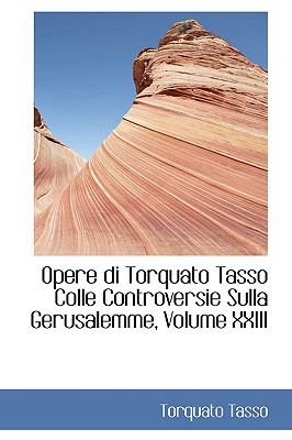 Opere Di Torquato Tasso Colle Controversie Sulla Gerusalemme N/A 9780559683121 Front Cover