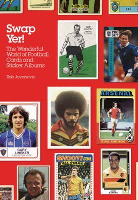 Swap Yer! The Wonderful World of Football Cards and Sticker Albums  2005 9780752873121 Front Cover
