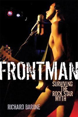 Frontman Surviving the Rock Star Myth  2007 9780879309121 Front Cover