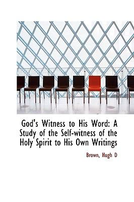 God's Witness to His Word A Study of the Self-witness of the Holy Spirit to His Own Writings N/A 9781110731121 Front Cover