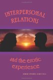 Interpersonal Relations and the Erotic Experience  N/A 9781453722121 Front Cover