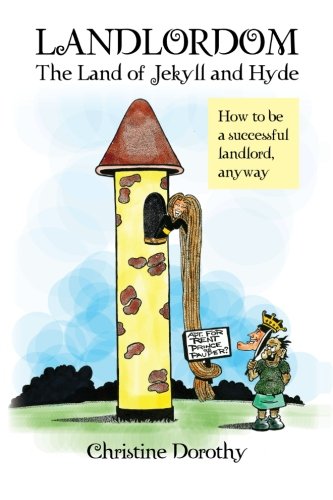 Landlordom the Land of Jekyll and Hyde: How to Be a Successful Landlord, Anyway  2012 9781479744121 Front Cover