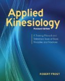 Applied Kinesiology, Revised Edition A Training Manual and Reference Book of Basic Principles and Practices  2013 9781583946121 Front Cover