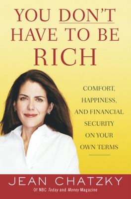 You Don't Have to Be Rich Comfort, Happiness, and Financial Security on Your Own Terms  2003 9781591840121 Front Cover