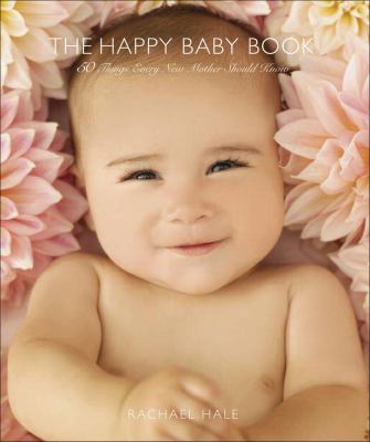 Happy Baby Book 50 Things Every New Mother Should Know  2009 9780740785122 Front Cover