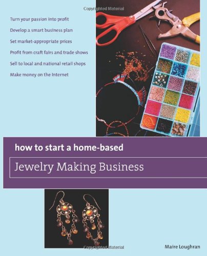 How to Start a Home-Based Jewelry Making Business :*Turn Your Passion into Profit *Develop a Smart Business Plan *Set Market-Appropriate Prices *Profit from Craft Fairs and Trade Shows *Sell to Local and National Retail Shops *Make Money on the Internet  2009 9780762750122 Front Cover