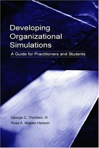 Developing Organizational Simulations A Guide for Practitioners and Students  2008 9780805844122 Front Cover