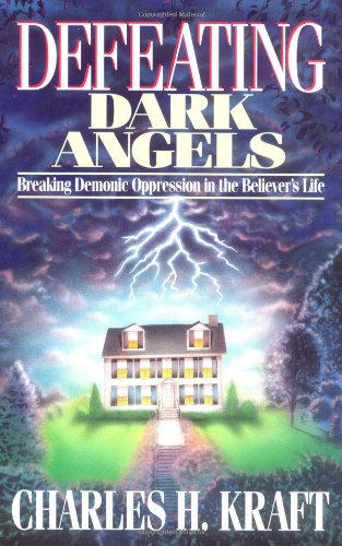 Defeating Dark Angels Breaking Demonic Oppression in the Believer's Life  2004 9780830734122 Front Cover
