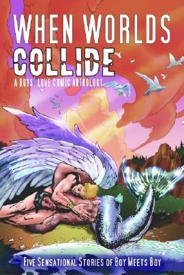 When Worlds Collide A Boys' Love Comic Anthology 1st 2007 9780978753122 Front Cover