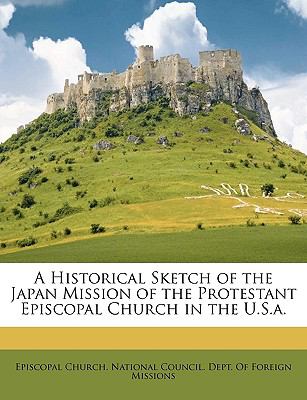 Historical Sketch of the Japan Mission of the Protestant Episcopal Church in the U S A  N/A 9781149697122 Front Cover
