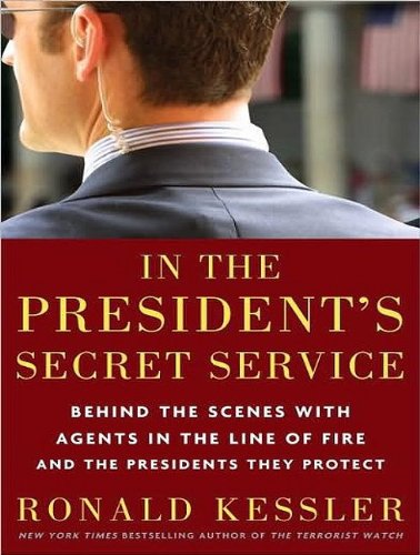 In the President's Secret Service: Behind the Scenes With Agents in the Line of Fire and the Presidents They Protect, Library Edition  2009 9781400143122 Front Cover