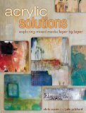 Acrylic Solutions Exploring Mixed Media Layer by Layer  2013 9781440321122 Front Cover
