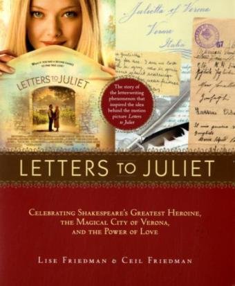 Letters to Juliet: Celebrating Shakespeare's Greatest Heroine, The... Celebrating Shakespeare's Greatest Heroine, the Magical City of Verona, and the Power of Love  2010 9781584799122 Front Cover