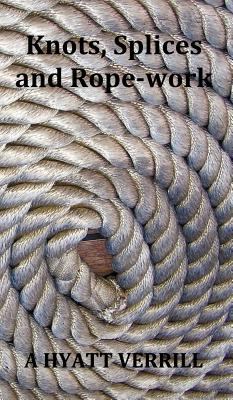 Knots, Splices and Rope-Work (Fully Illustrated) N/A 9781781390122 Front Cover