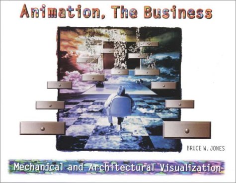 Animation, the Business Mechanical and Architectural Visualization  2001 9780130851123 Front Cover