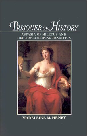 Prisoner of History Aspasia of Miletus and Her Biographical Tradition  1995 9780195087123 Front Cover