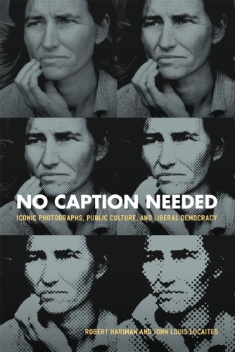 No Caption Needed Iconic Photographs, Public Culture, and Liberal Democracy  2011 9780226316123 Front Cover