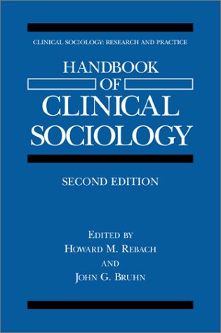 Handbook of Clinical Sociology  2nd 2001 (Revised) 9780306465123 Front Cover