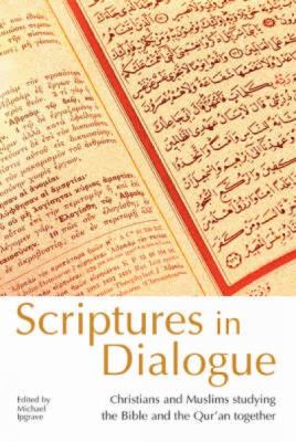 Scriptures in Dialogue Christians and Muslims studying the Bible and Qur'an Together  2004 9780715140123 Front Cover