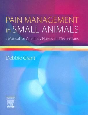 Pain Management in Small Animals A Manual for Veterinary Nurses and Technicians  2006 9780750688123 Front Cover