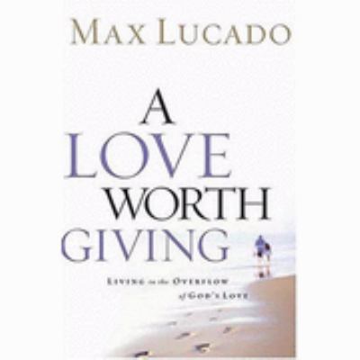 Love Worth Giving  N/A 9780849944123 Front Cover