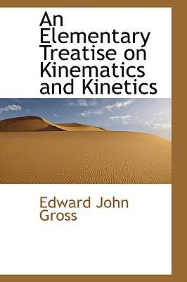 An Elementary Treatise on Kinematics and Kinetics:   2009 9781103696123 Front Cover