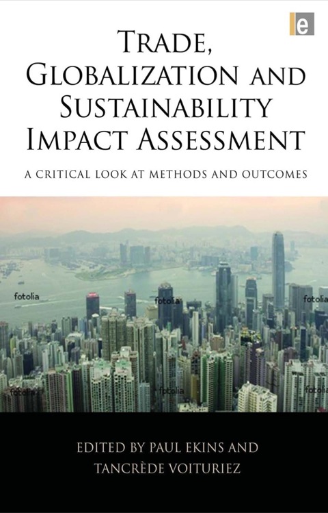 Trade, Globalization and Sustainability Impact Assessment: A Critical Look at Methods and Outcomes N/A 9781136551123 Front Cover