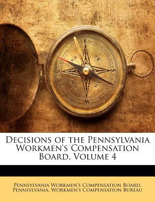 Decisions of the Pennsylvania Workmen's Compensation Board, Volume 4 N/A 9781145164123 Front Cover