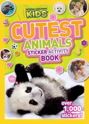 National Geographic Kids Cutest Animals Sticker Activity Book Over 1,000 Stickers! N/A 9781426311123 Front Cover