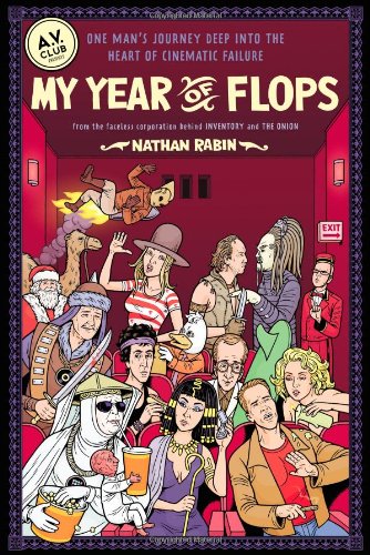 My Year of Flops The A. V. Club Presents One Man's Journey Deep into the Heart of Cinematic Failure  2010 9781439153123 Front Cover