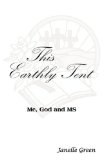 This Earthly Tent Me, God and MS  2008 9781606476123 Front Cover