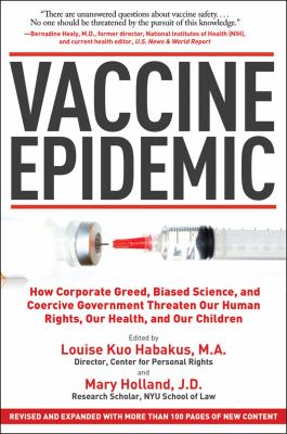 Vaccine Epidemic How Corporate Greed, Biased Science, and Coercive Government Threaten Our Human Rights, Our Health, and Our Children  2012 9781620872123 Front Cover
