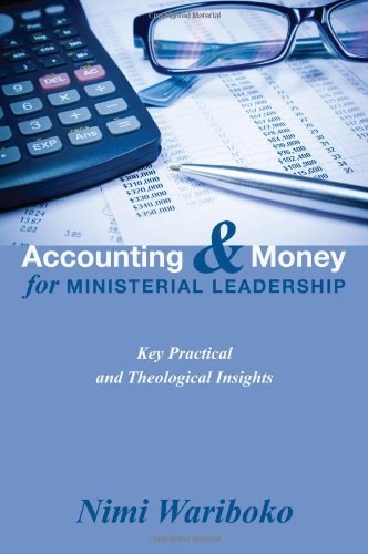 Accounting and Money for Ministerial Leadership: Key Practical and Theological Insights  2013 9781625640123 Front Cover