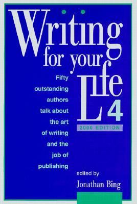 Writing for Your Life #4 Today's Outstanding Authors Talk about the Art of Writing and the Job of Publishing  1998 9781888889123 Front Cover