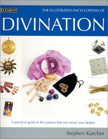 Illustrated Encyclopedia of Divination A Practical Guide to the Systems That Can Reveal Your Destiny  2002 9780007136124 Front Cover