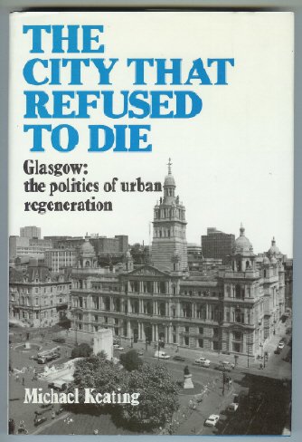 City That Refused to Die : Glasgow: The Politics of Urban Regeneration  1988 9780080364124 Front Cover