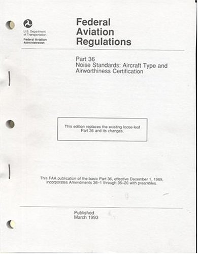 Federal Aviation Regulations Noise Standards, Aircraft Type and Airworthiness Certification, March 1993 N/A 9780160624124 Front Cover