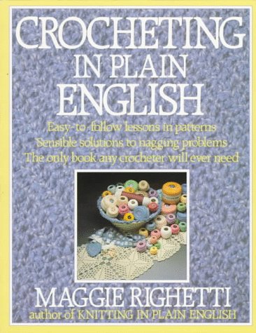 Crocheting in Plain English Easy-to-Follow Lessons in Patterns, Sensible Solutions to Nagging Problems, the Only Book Any Crocheter Will Ever Need 9th 9780312014124 Front Cover