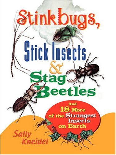 Stink Bugs, Stick Insects, and Stag Beetles And 18 More of the Strangest Insects on Earth  2000 9780471357124 Front Cover