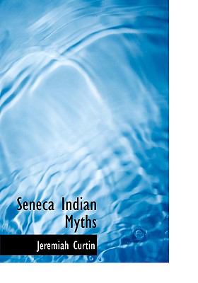 Seneca Indian Myths  2008 9780554278124 Front Cover