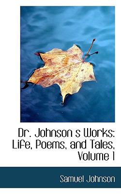 Dr Johnson S Works Life, Poems, and Tales, Volume 1  2009 9780559132124 Front Cover