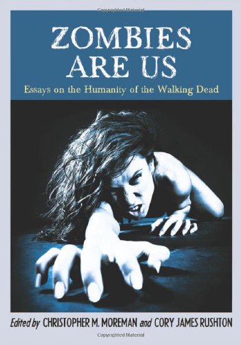 Zombies Are Us Essays on the Humanity of the Walking Dead  2011 9780786459124 Front Cover